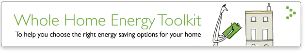 Whole Home Energy Toolkit. To help you make the right energy saving option for your home.